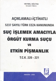 5237 Sayılı Türk Ceza Kanununda Suç İşlemek Amacıyla Örgüt Kurma Suçu ve Etkin Pişmanlık  kapağı