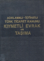 Açıklamalı İçtihatlı Türk Ticaret Kanunu Kıymetli Evrak ve Taşıma kapağı