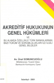 Akreditif Hukukunun Genel Hükümleri ve Bu Alanda Özellikle Türk Bankalarının Bazı Yüküm ve Sorumlulukları İle İlgili Genel Bilgiler kapağı