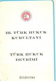III.Türk Hukuk Kurultayı - Türk Hukuk Devrimi    Bildiriler  kapağı