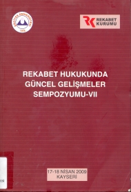 Rekabet Hukukunda Güncel Gelişmeler Sempozyumu - VII ( 17 - 18 Nisan 2009 Kayseri ) kapağı