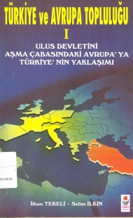 Türkiye ve Avrupa Topluluğu I (Ulus Devletini Aşma Çabasındaki Avrupa'ya Türkiye'nin Yaklaşımı) kapağı