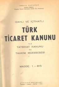 İzahlı ve İçtihatlı Türk Ticaret Kanunu İle Tatbikat Kanunu ve Tahkim Müessesi kapağı