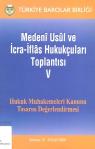 Medeni Usul ve İcra İflas Hukukçuları Toplantısı - V Hukuk Muhakemeleri Kanunu Tasarısı Değerlendirmesi ( 8 - 9 Eylül 2006 Ankara )  kapağı