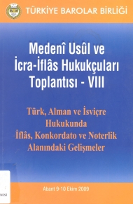 Medeni Usul ve İcra İflas Hukukçuları Toplantısı - VIII Türk, Alman ve İsviçre Hukukunda İflas, Konkordato ve Noterlik Alanındaki Gelişmeler ( 9 - 10 Ekim 2009 Abant ) kapağı
