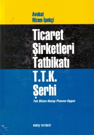 Ticaret Şirketleri Tatbikatı T.T.K. Şerhi ( Tek Düzen Hesap Planına Uygun ) kapağı