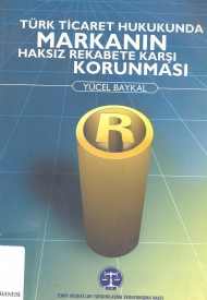 Türk Ticaret Hukukunda Markanın Haksız Rekabete Karşı Korunması kapağı